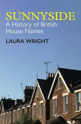 Sunnyside: Una historia de nombres de casas británicas - Sunnyside: A History of British House Names