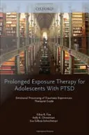 Terapia de Exposición Prolongada para Adolescentes con TEPT Procesamiento Emocional de Experiencias Traumáticas, Guía del Terapeuta - Prolonged Exposure Therapy for Adolescents with Ptsd Emotional Processing of Traumatic Experiences, Therapist Guide