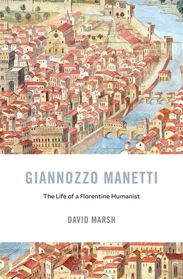 Giannozzo Manetti: La vida de un humanista florentino - Giannozzo Manetti: The Life of a Florentine Humanist