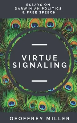 Virtue Signaling: Ensayos sobre política darwiniana y libertad de expresión - Virtue Signaling: Essays on Darwinian Politics & Free Speech