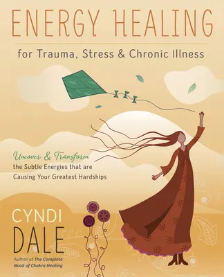 Sanación Energética para el Trauma, el Estrés y las Enfermedades Crónicas: Descubre y Transforma las Energías Sutiles que Están Causando tus Mayores Dificultades - Energy Healing for Trauma, Stress & Chronic Illness: Uncover & Transform the Subtle Energies That Are Causing Your Greatest Hardships