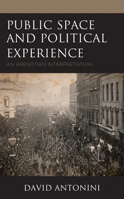 Espacio público y experiencia política: Una interpretación arendtiana - Public Space and Political Experience: An Arendtian Interpretation