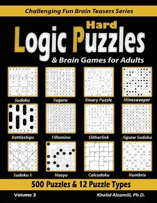 Rompecabezas de lógica y juegos de ingenio para adultos: 500 rompecabezas y 12 tipos de rompecabezas (Sudoku, Fillomino, Battleships, Calcudoku, Rompecabezas binario, Slitherlink, Sud - Hard Logic Puzzles & Brain Games for Adults: 500 Puzzles & 12 Puzzle Types (Sudoku, Fillomino, Battleships, Calcudoku, Binary Puzzle, Slitherlink, Sud