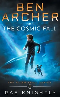 Ben Archer y la Caída Cósmica (La Serie de Habilidades Alienígenas, Libro 1) - Ben Archer and the Cosmic Fall (The Alien Skill Series, Book 1)