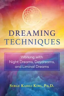 Técnicas para soñar: Trabajando con Sueños Nocturnos, Sueños Diurnos y Sueños Liminales - Dreaming Techniques: Working with Night Dreams, Daydreams, and Liminal Dreams