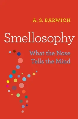 Olfatofilia: Lo que la nariz dice a la mente - Smellosophy: What the Nose Tells the Mind