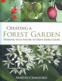 Crear un huerto forestal: Trabajar con la naturaleza para cultivar plantas comestibles - Creating a Forest Garden: Working with Nature to Grow Edible Crops