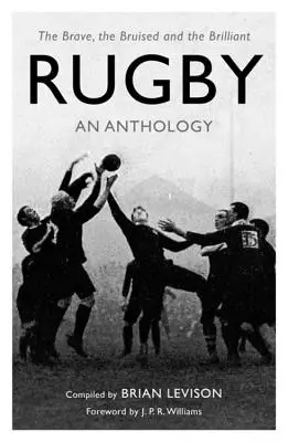 Rugby: Una antología: Los valientes, los magullados y los brillantes - Rugby: An Anthology: The Brave, the Bruised and the Brilliant