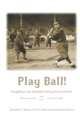 Play Ball!: Doughboys y el béisbol durante la Gran Guerra - Play Ball!: Doughboys and Baseball During the Great War