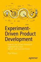 Desarrollo de productos basado en experimentos: Cómo utilizar un enfoque basado en datos para aprender, iterar y tener éxito más rápidamente - Experiment-Driven Product Development: How to Use a Data-Informed Approach to Learn, Iterate, and Succeed Faster