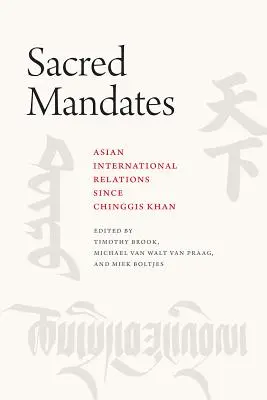 Mandatos sagrados: Las relaciones internacionales asiáticas desde Chinggis Khan - Sacred Mandates: Asian International Relations Since Chinggis Khan