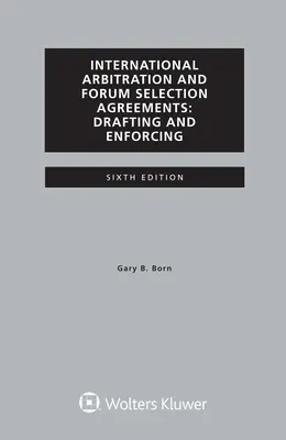 Acuerdos internacionales de arbitraje y de selección de foro, redacción y aplicación - International Arbitration and Forum Selection Agreements, Drafting and Enforcing