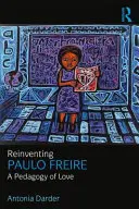 Reinventar a Paulo Freire: Una pedagogía del amor - Reinventing Paulo Freire: A Pedagogy of Love