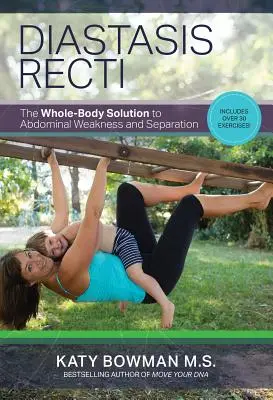 Diástasis de rectos: La solución integral para la debilidad y la separación abdominal - Diastasis Recti: The Whole-Body Solution to Abdominal Weakness and Separation