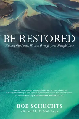 Sea restaurado: Sanar nuestras heridas sexuales a través del amor misericordioso de Jesús - Be Restored: Healing Our Sexual Wounds Through Jesus' Merciful Love