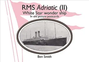 RMS Adriatic (II): El buque maravilla de la White Star Line en las postales antiguas - RMS Adriatic (II): White Star Line Wonder Ship in Old Picture Postcards