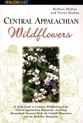 Flores silvestres de los Apalaches centrales: A Field Guide to Common Wildflowers of the Central Appalachian Mountains, Including Shenandoah National Park, the Cat - Central Appalachian Wildflowers: A Field Guide to Common Wildflowers of the Central Appalachian Mountains, Including Shenandoah National Park, the Cat