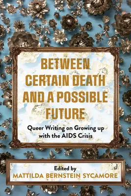 Entre una muerte segura y un futuro posible: Escritura queer sobre crecer con la crisis del sida - Between Certain Death and a Possible Future: Queer Writing on Growing Up with the AIDS Crisis