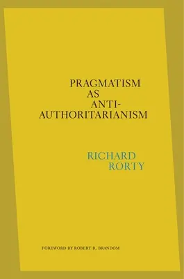 El pragmatismo como antiautoritarismo - Pragmatism as Anti-Authoritarianism