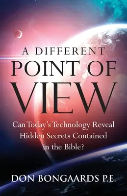 Un punto de vista diferente: ¿Puede la tecnología actual revelar secretos ocultos contenidos en la Biblia? - A Different Point of View: Can Today's Technology Reveal Hidden Secrets Contained in the Bible?