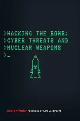 Hackear la bomba: Ciberamenazas y armas nucleares - Hacking the Bomb: Cyber Threats and Nuclear Weapons