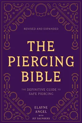 La Biblia del Piercing, revisada y ampliada: La guía definitiva para un piercing seguro - The Piercing Bible, Revised and Expanded: The Definitive Guide to Safe Piercing