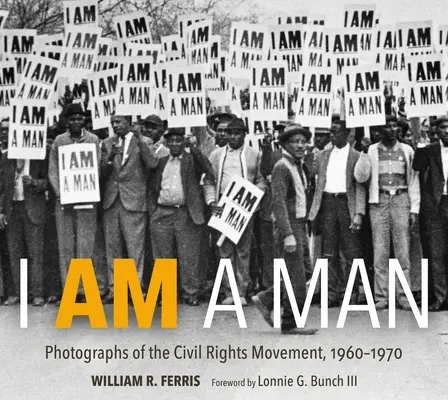 Soy un hombre: Fotografías del Movimiento por los Derechos Civiles, 1960-1970 - I Am a Man: Photographs of the Civil Rights Movement, 1960-1970