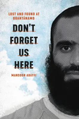 No nos olvides aquí: Objetos perdidos en Guantánamo - Don't Forget Us Here: Lost and Found at Guantanamo