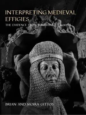 La interpretación de las efigies medievales: Las pruebas desde Yorkshire hasta 1400 - Interpreting Medieval Effigies: The Evidence from Yorkshire to 1400