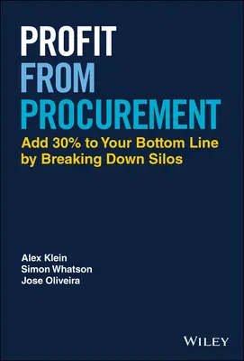 Sacar provecho de las compras: Añada un 30% a su cuenta de resultados acabando con los silos - Profit from Procurement: Add 30% to Your Bottom Line by Breaking Down Silos