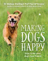 Hacer felices a los perros - La guía del experto para ser el mejor amigo de su perro - Making Dogs Happy - The expert guide to being your dog's best friend