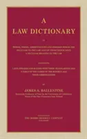 A Law Dictionary of Words, Terms, Abbreviations and Phrases Which are Peculiar to the Law and of Those Which Have a Peculiar Meaning in the Law Contai