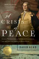 Una crisis de paz: George Washington, la Conspiración de Newburgh y el Destino de la Revolución Americana - A Crisis of Peace: George Washington, the Newburgh Conspiracy, and the Fate of the American Revolution