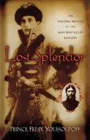 Esplendor Perdido: Las asombrosas memorias del hombre que mató a Rasputín - Lost Splendor: The Amazing Memoirs of the Man Who Killed Rasputin