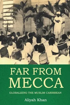 Lejos de La Meca: la globalización del Caribe musulmán - Far from Mecca: Globalizing the Muslim Caribbean