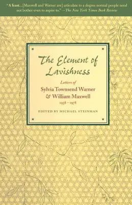 The Element of Lavishness: Cartas de Sylvia Townsend Warner y William Maxwell 1938-1978 - The Element of Lavishness: Letters of Sylvia Townsend Warner and William Maxwell 1938-1978