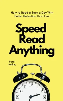 Speed Read Anything: Cómo leer un libro al día con mejor retención que nunca - Speed Read Anything: How to Read a Book a Day With Better Retention Than Ever