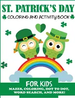 Libro de actividades y colorear para niños del Día de San Patricio: Laberintos, colorear, unir los puntos, sopa de letras, ¡y mucho más! - St. Patrick's Day Coloring and Activity Book for Kids: Mazes, Coloring, Dot to Dot, Word Search, and More!