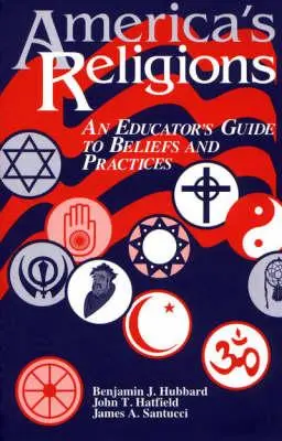 Las religiones de América: Guía de creencias y prácticas para educadores - America's Religions: An Educator's Guide to Beliefs and Practices