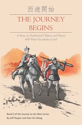 El viaje comienza: Un cuento en chino tradicional y pinyin, nivel de vocabulario de 600 palabras - The Journey Begins: A Story in Traditional Chinese and Pinyin, 600 Word Vocabulary Level