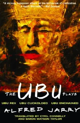 Las obras de Ubu: Incluye: Ubu Rex; Ubu Cornudo; Ubu Encadenado - The Ubu Plays: Includes: Ubu Rex; Ubu Cuckolded; Ubu Enchained