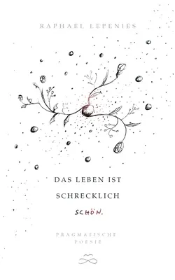 Das Leben ist schrecklich schn: Poesía pragmática - Das Leben ist schrecklich schn: Pragmatische Poesie