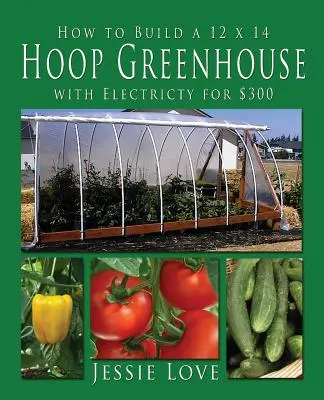 Cómo construir un invernadero de 12 x 14 con electricidad por 300 dólares - How to Build a 12 x 14 HOOP GREENHOUSE with Electricity for $300