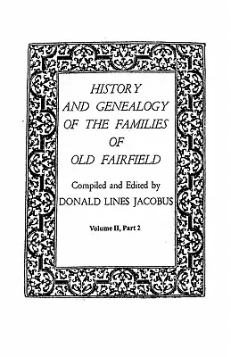 Historia y Genealogía de las Familias de Old Fairfield. en Tres Libros. Volumen II, Parte 2 - History and Genealogy of the Families of Old Fairfield. in Three Books. Volume II, Part 2