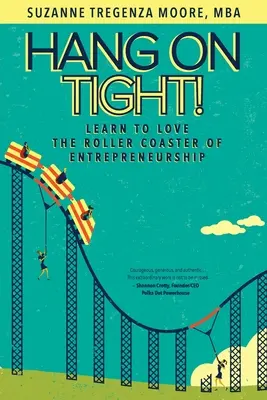 ¡Agárrate fuerte! Aprende a amar la montaña rusa del espíritu empresarial - Hang on Tight!: Learn to Love the Roller Coaster of Entrepreneurship