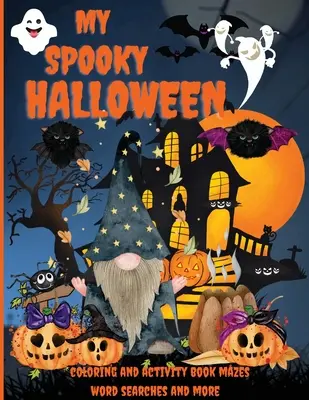 Mi espeluznante Halloween: Un asombroso libro de actividades y para colorear, laberintos, sopas de letras y mucho más, para niños en edad preescolar de 4 a 8 años. - My Spooky Halloween: An Amazing Activity and Coloring Book, Mazes, Word Searches and More, Pre-schoolers Kids Ages 4-8