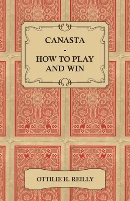 Canasta - Cómo jugar y ganar: Reglas oficiales y consejos de juego - Canasta - How to Play and Win - Including the Official Rules and Pointers for Play