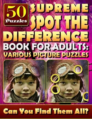 Supreme Spot the Difference Book for Adults: Rompecabezas con varias imágenes.: Puzzles de imágenes ocultas para adultos. Juegos de encontrar las diferencias. - Supreme Spot the Difference Book for Adults: Various Picture Puzzles.: Hidden Pictures for Adults. Find the Difference Games.