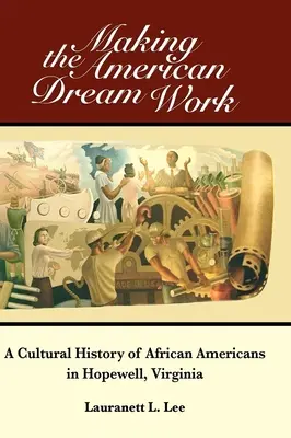 Making the American Dream Work: Una historia cultural de los afroamericanos en Hopewell, Virginia - Making the American Dream Work: A Cultural History of African Americans in Hopewell, Virginia