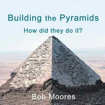 La construcción de las pirámides: ¿cómo lo hicieron? - Building the Pyramids: How Did They Do It?
